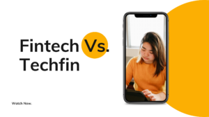 Fintech and Techfin  – Bharat Ka Fintech