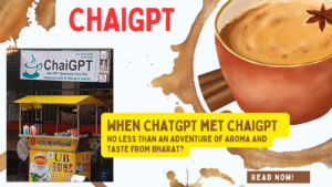 When ChatGPT met ChaiGPT ? No less than an adventure of aroma and taste from Bharat?