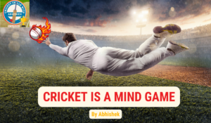 CRICKET IS A MIND GAME …